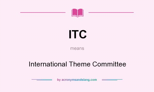What does ITC mean? It stands for International Theme Committee