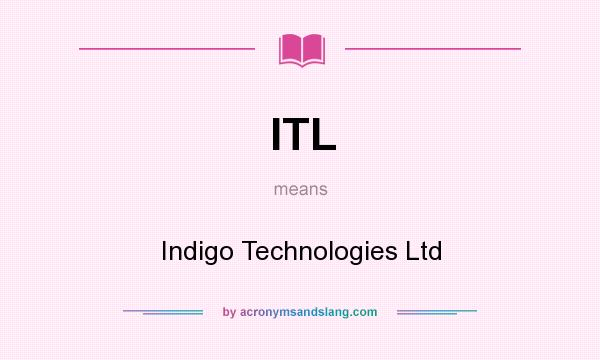 What does ITL mean? It stands for Indigo Technologies Ltd