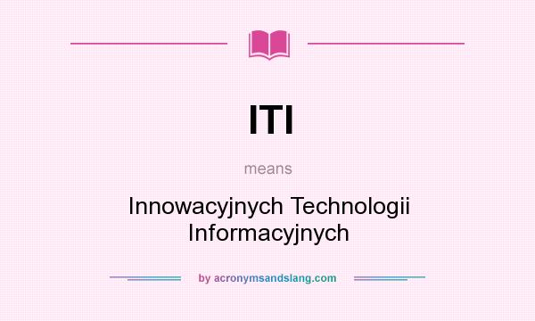 What does ITI mean? It stands for Innowacyjnych Technologii Informacyjnych