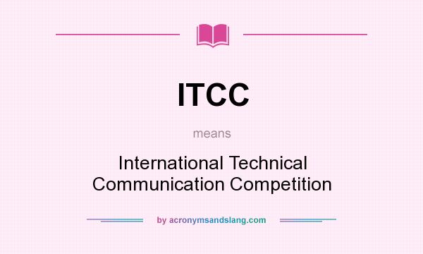What does ITCC mean? It stands for International Technical Communication Competition