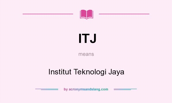 What does ITJ mean? It stands for Institut Teknologi Jaya