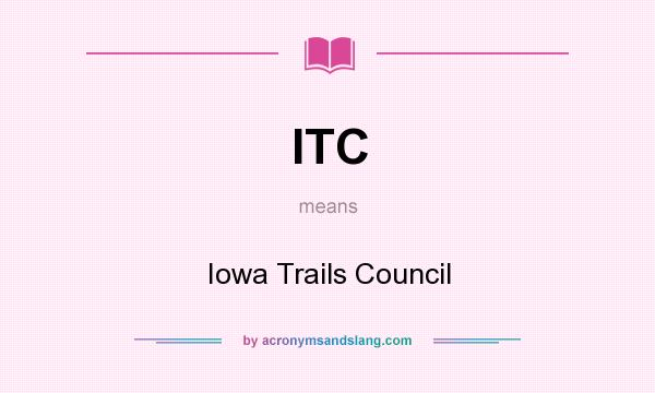 What does ITC mean? It stands for Iowa Trails Council