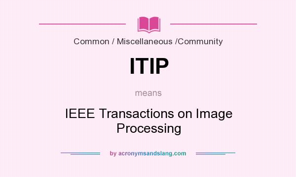 What does ITIP mean? It stands for IEEE Transactions on Image Processing