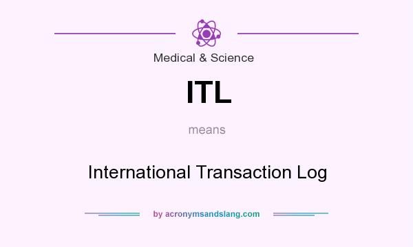 What does ITL mean? It stands for International Transaction Log