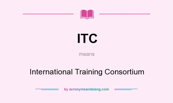 What does ITC mean? It stands for International Training Consortium