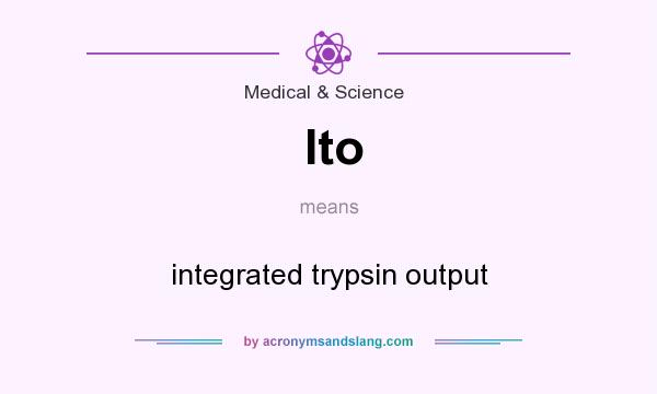 What does Ito mean? It stands for integrated trypsin output