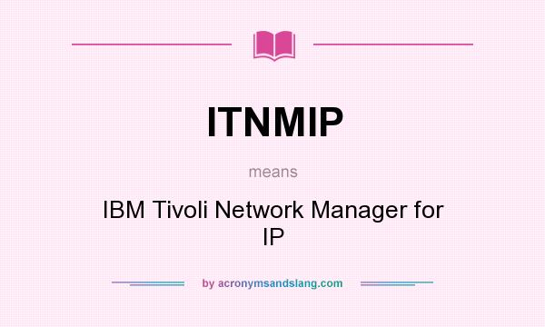 What does ITNMIP mean? It stands for IBM Tivoli Network Manager for IP