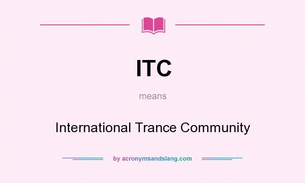 What does ITC mean? It stands for International Trance Community