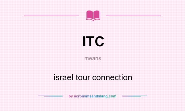 What does ITC mean? It stands for israel tour connection