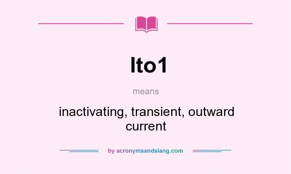 What does Ito1 mean? It stands for inactivating, transient, outward current