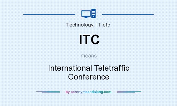 What does ITC mean? It stands for International Teletraffic Conference