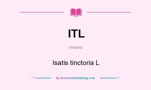 What does ITL mean? It stands for Isatis tinctoria L