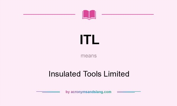 What does ITL mean? It stands for Insulated Tools Limited