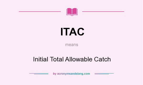 What does ITAC mean? It stands for Initial Total Allowable Catch