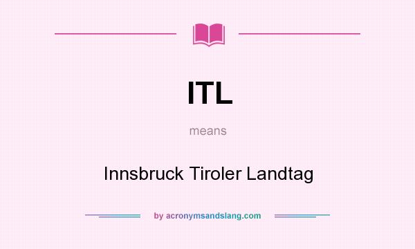 What does ITL mean? It stands for Innsbruck Tiroler Landtag