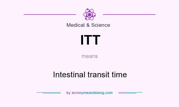 What does ITT mean? It stands for Intestinal transit time