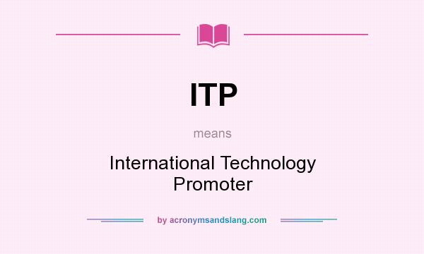 What does ITP mean? It stands for International Technology Promoter