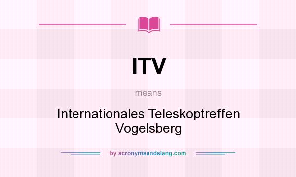 What does ITV mean? It stands for Internationales Teleskoptreffen Vogelsberg
