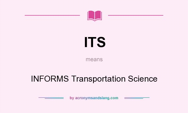 What does ITS mean? It stands for INFORMS Transportation Science