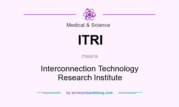 What does ITRI mean? It stands for Interconnection Technology Research Institute