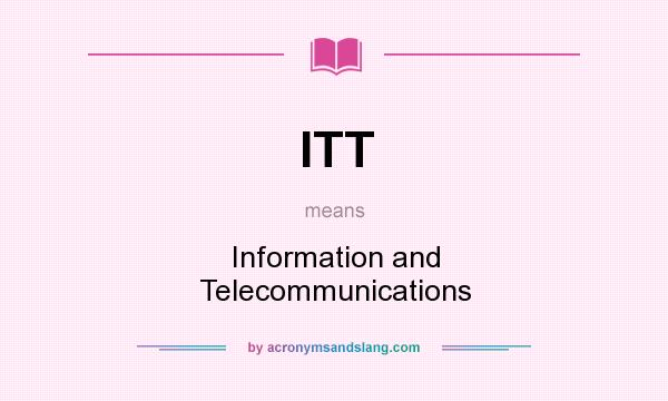What does ITT mean? It stands for Information and Telecommunications