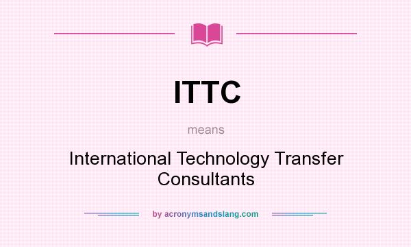 What does ITTC mean? It stands for International Technology Transfer Consultants