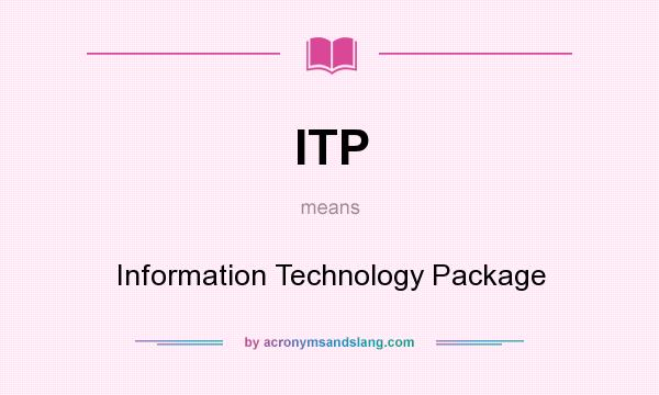 What does ITP mean? It stands for Information Technology Package