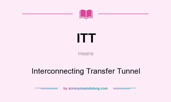 What does ITT mean? It stands for Interconnecting Transfer Tunnel