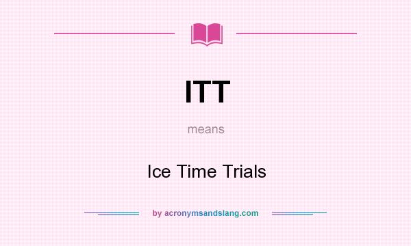 What does ITT mean? It stands for Ice Time Trials