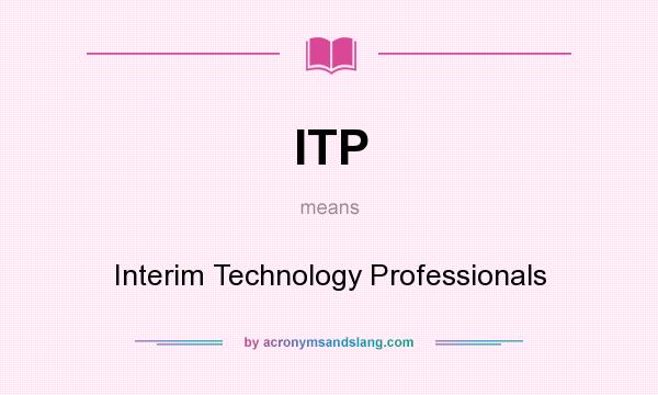 What does ITP mean? It stands for Interim Technology Professionals