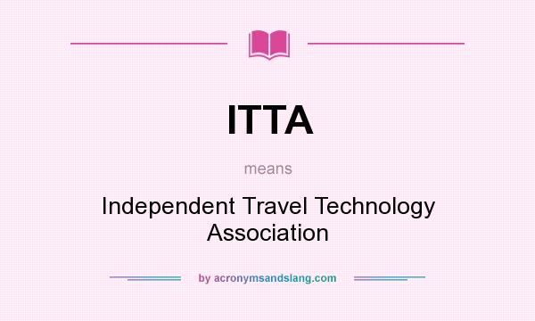 What does ITTA mean? It stands for Independent Travel Technology Association