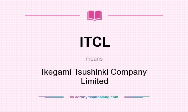 What does ITCL mean? It stands for Ikegami Tsushinki Company Limited