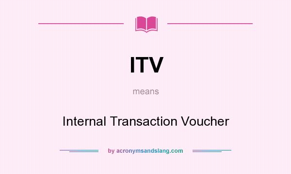 What does ITV mean? It stands for Internal Transaction Voucher