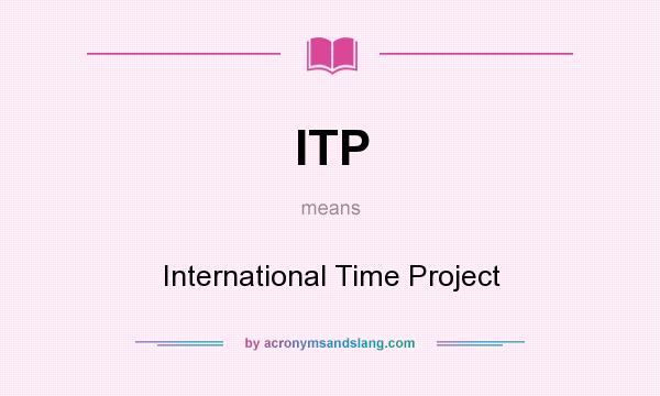 What does ITP mean? It stands for International Time Project