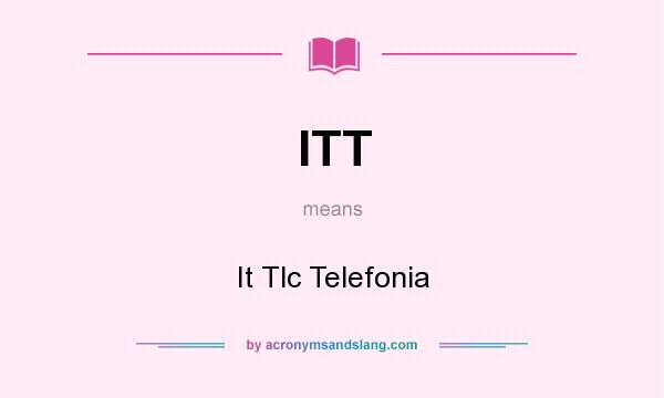 What does ITT mean? It stands for It Tlc Telefonia