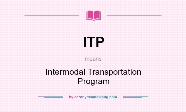 What does ITP mean? It stands for Intermodal Transportation Program