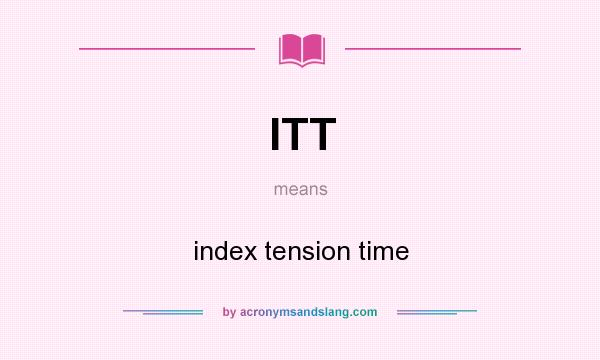 What does ITT mean? It stands for index tension time