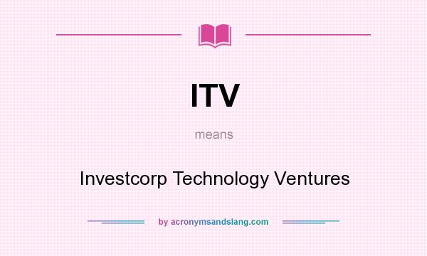 What does ITV mean? It stands for Investcorp Technology Ventures