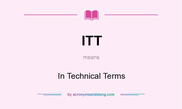 What does ITT mean? It stands for In Technical Terms