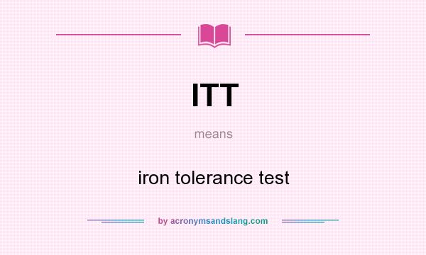 What does ITT mean? It stands for iron tolerance test