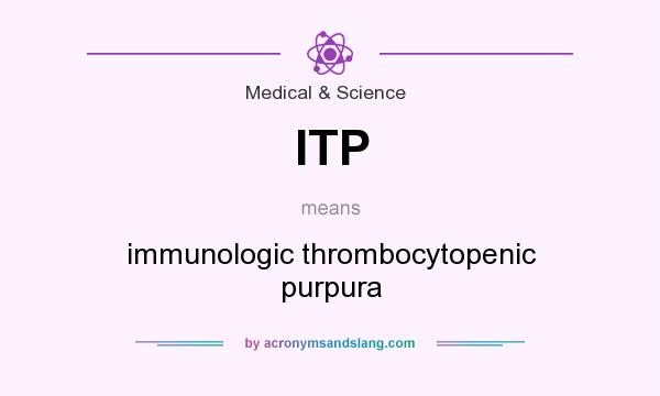 What does ITP mean? It stands for immunologic thrombocytopenic purpura