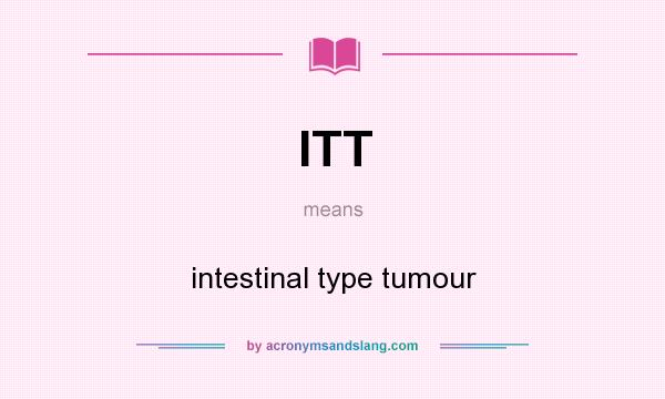 What does ITT mean? It stands for intestinal type tumour