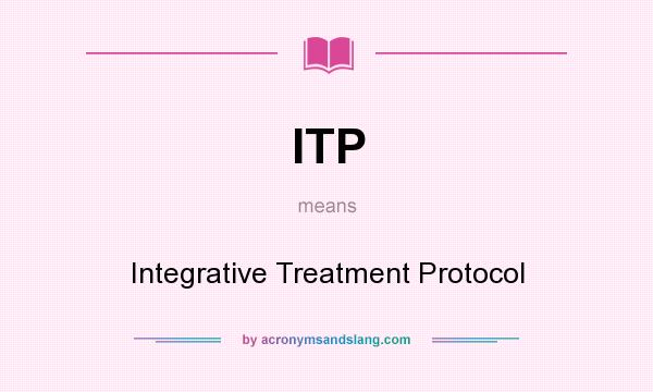 What does ITP mean? It stands for Integrative Treatment Protocol