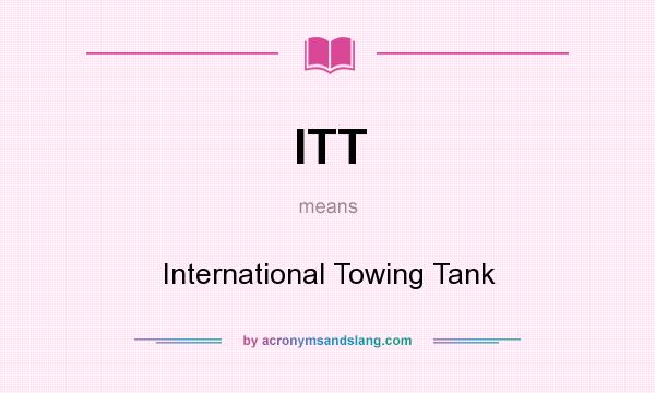 What does ITT mean? It stands for International Towing Tank