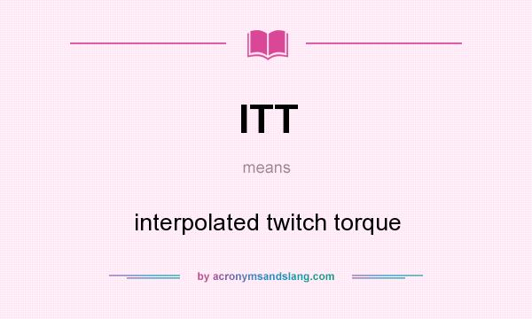 What does ITT mean? It stands for interpolated twitch torque