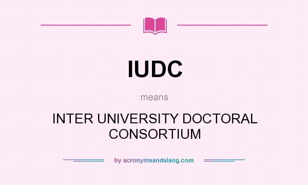 What does IUDC mean? It stands for INTER UNIVERSITY DOCTORAL CONSORTIUM