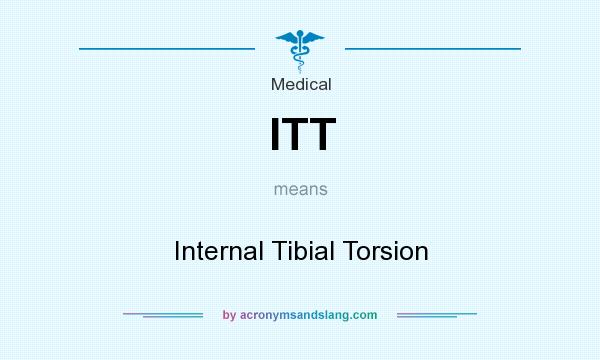 What does ITT mean? It stands for Internal Tibial Torsion
