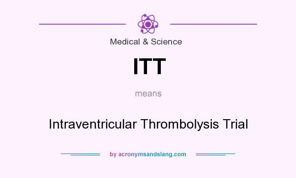What does ITT mean? It stands for Intraventricular Thrombolysis Trial