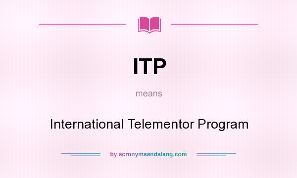 What does ITP mean? It stands for International Telementor Program