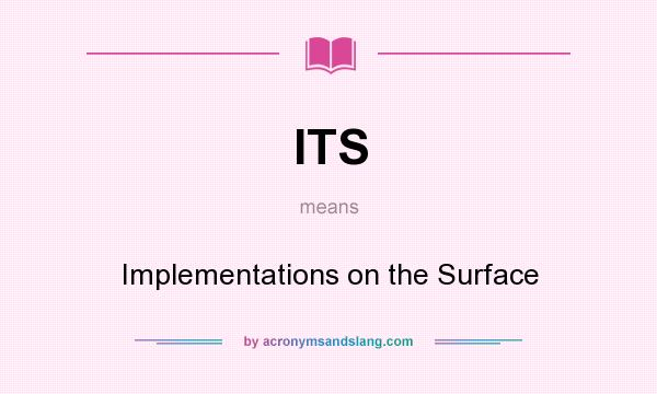 What does ITS mean? It stands for Implementations on the Surface